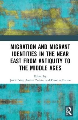 Migration and Migrant Identities in the Near East from Antiquity to the Middle Ages - 