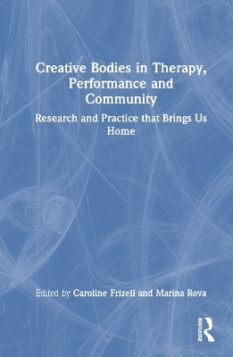 Creative Bodies in Therapy, Performance and Community - 