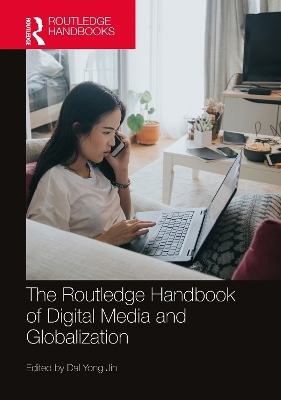 The Routledge Handbook of Digital Media and Globalization - 