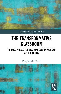 The Transformative Classroom - Douglas Yacek