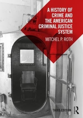 A History of Crime and the American Criminal Justice System - Mitchel P. Roth