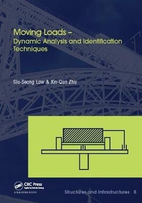 Moving Loads - Dynamic Analysis and Identification Techniques - Siu-Seong Law, Xin-qun Zhu