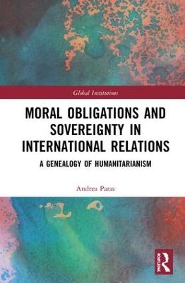 Moral Obligations and Sovereignty in International Relations - Andrea Paras