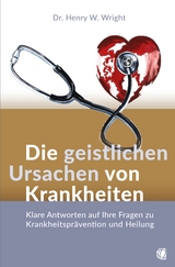 Die geistlichen Ursachen von Krankheiten - Henry W. Wright