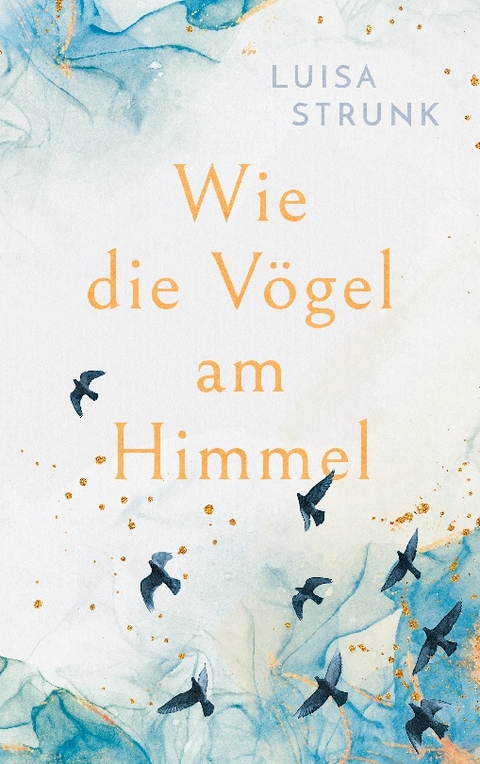 Wie die Vögel am Himmel - Luisa Strunk