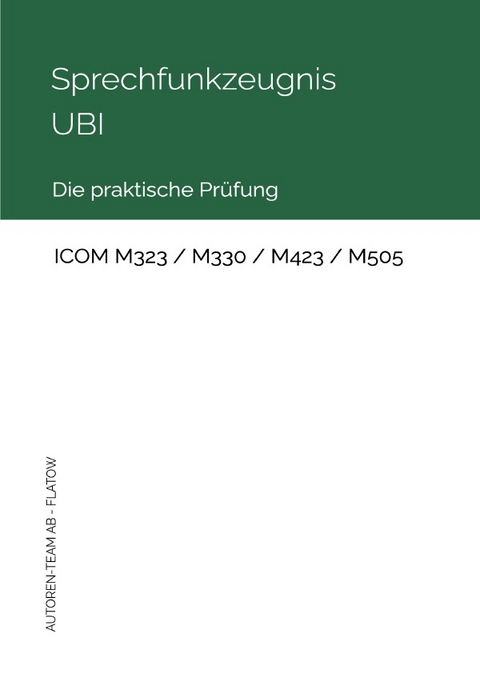 Sprechfunkzeugnis UBI - ICOM M323 / M330 / M423 / M505 - Autoren-Team AB - Flatow