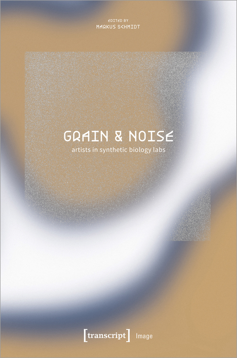 Grain & Noise – Artists in Synthetic Biology Labs - 