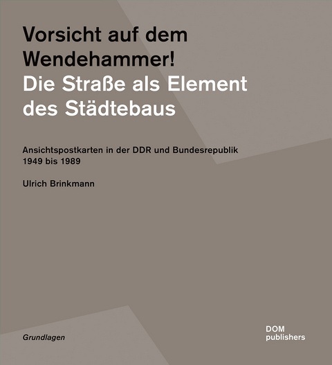 Vorsicht auf dem Wendehammer! Die Straße als Element des Städtebaus - Ulrich Brinkmann