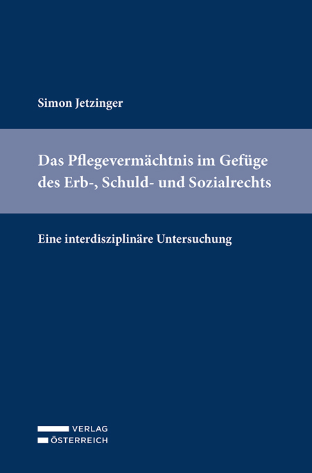 Das Pflegevermächtnis im Gefüge des Erb-, Schuld- und Sozialrechts - Simon Jetzinger