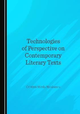 Technologies of Perspective on Contemporary Literary Texts - Cristina Mirela Nicoleascu