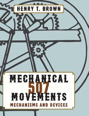 507 Mechanical Movements - Henry T Brown