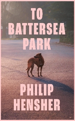 To Battersea Park - Philip Hensher