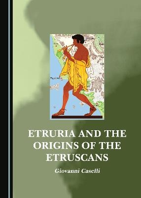 Etruria and the Origins of the Etruscans - Giovanni Caselli