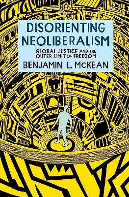 Disorienting Neoliberalism - Benjamin L. McKean