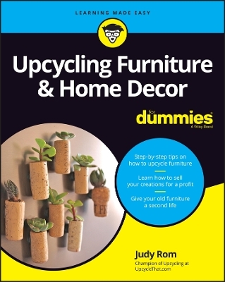 Upcycling Furniture & Home Decor For Dummies - Judy Rom