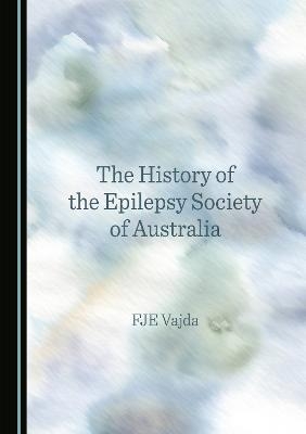 The History of the Epilepsy Society of Australia - FJE Vajda