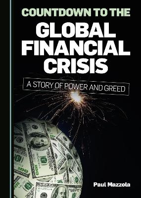 Countdown to the Global Financial Crisis - Paul Mazzola