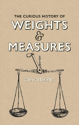 Curious History of Weights & Measures, The - Claire Cock-Starkey