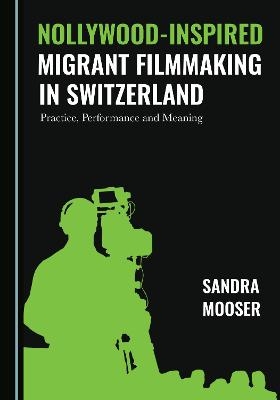 Nollywood-Inspired Migrant Filmmaking in Switzerland - Sandra Mooser