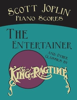 Scott Joplin Piano Scores - The Entertainer and Other Classics by the "King of Ragtime" - 