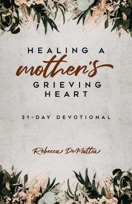 Healing a Mother's Grieving Heart - Rebecca DeMattia