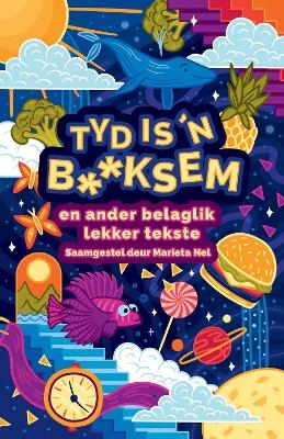 Tyd is ’n b**ksem en ander belaglik lekker tekste - Marieta Nel