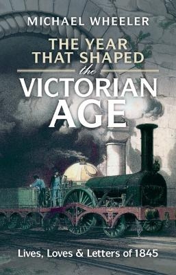 The Year That Shaped the Victorian Age - Michael Wheeler