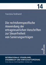 Die rechtsformspezifische Anwendung der ertragsteuerlichen Vorschriften zur Steuerfreiheit von Sanierungserträgen - Franziska Ferdinand