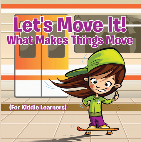 Let's Move It! What Makes Things Move (For Kiddie Learners) - Baby Professor