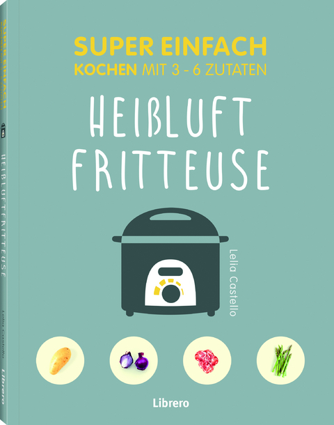 Super Einfach Heißluftfriteuse - Lelila Castello