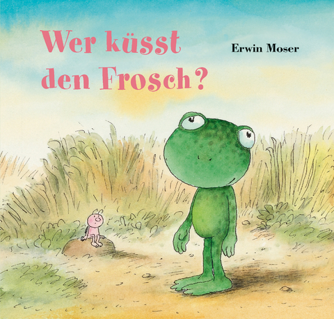 Wer küsst den Frosch? - Erwin Moser