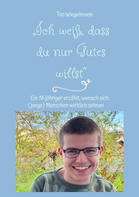 „Ich weiß, dass du nur Gutes willst“ - Tim Wiegelmann