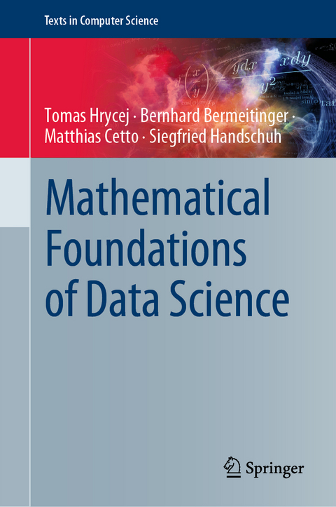 Mathematical Foundations of Data Science - Tomas Hrycej, Bernhard Bermeitinger, Matthias Cetto, Siegfried Handschuh