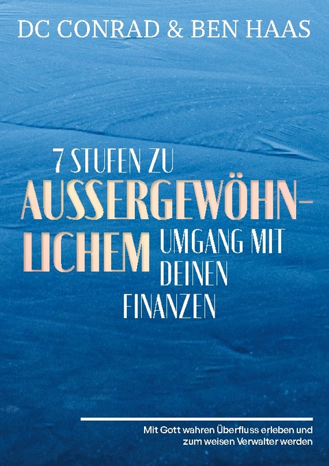 7 Stufen zu außergewöhnlichem Umgang mit Deinen Finanzen - Dieter DC Conrad, Ben Haas