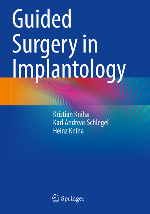 Guided Surgery in Implantology - Kristian Kniha, Karl Andreas Schlegel, Heinz Kniha