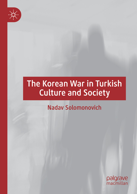 The Korean War in Turkish Culture and Society - Nadav Solomonovich