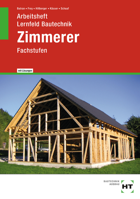 Arbeitsheft mit eingetragenen Lösungen Lernfeld Bautechnik Zimmerer - Bernd Schaaf, Michael Kässer, Gerd Hillberger, Volker Frey, Balder Batran