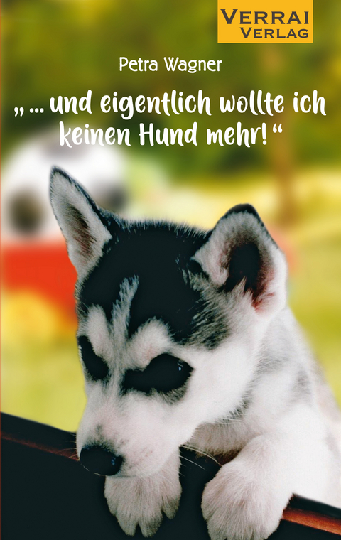 „... und eigentlich wollte ich keinen Hund mehr!“ - Petra Wagner