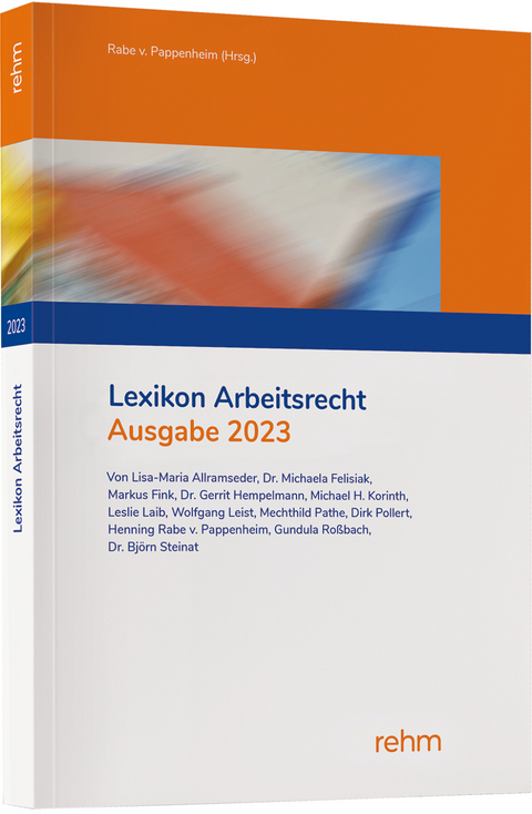 Lexikon Arbeitsrecht 2023 - Lisa-Maria Allramseder, Michaela Felisiak, Gerrit Hempelmann, Michael H. Korinth, Wolfgang Leist, Mechthild Pathe, Henning Rabe von Pappenheim, Franz-Josef Rose, Gundula Roßbach, Björn Steinat, Pia Suttarp, Leslie Denise Weickert