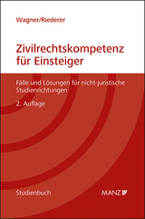 Zivilrechtskompetenz für Einsteiger Fälle und Lösungen für nicht-juristische Studienrichtungen - Wagner, Erika; Riederer, Silvia