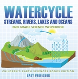 Watercycle (Streams, Rivers, Lakes and Oceans): 2nd Grade Science Workbook | Children's Earth Sciences Books Edition -  Baby Professor