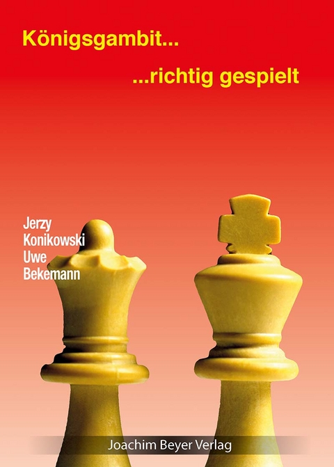 Königsgambit - richtig gespielt - Jerzy Konikowski, Uwe Bekemann