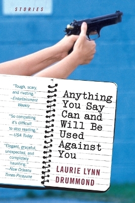 Anything You Say Can And Will Be Used Against You - Laurie Lynn Drummond