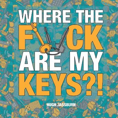 Where the F*ck Are My Keys? - Hugh Jassburn