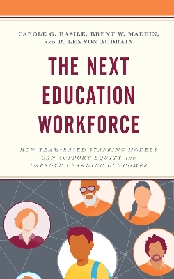 The Next Education Workforce - Carole G. Basile, Brent W. Maddin, R. Lennon Audrain