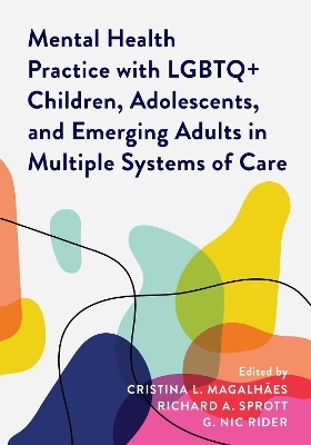 Mental Health Practice with LGBTQ+ Children, Adolescents, and Emerging Adults in Multiple Systems of Care - 