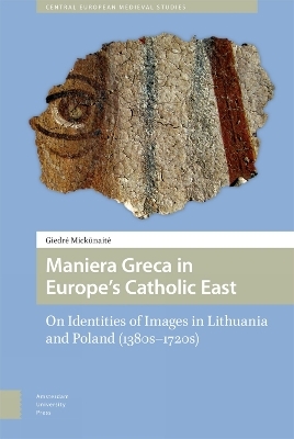 Maniera Greca in Europe's Catholic East - Giedre Mickunaite