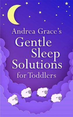 Andrea Grace's Gentle Sleep Solutions for Toddlers - Andrea Grace