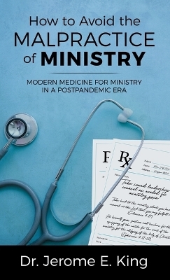 How to Avoid the Malpractice of Ministry - Dr Jerome E King