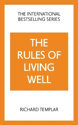 The Rules of Living Well: A Personal Code for a Healthier, Happier You, 2nd edition - Richard Templar